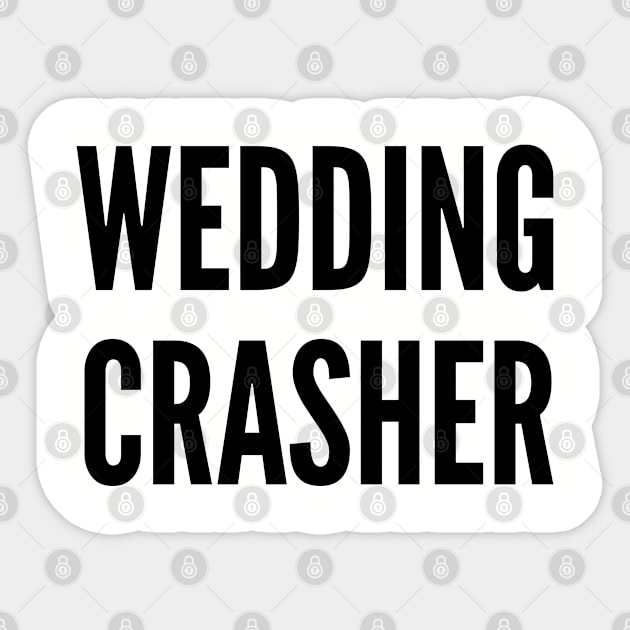 Funny - Wedding Crashers - Funny Joke Statement Humor Slogan Quotes Saying Sticker by sillyslogans